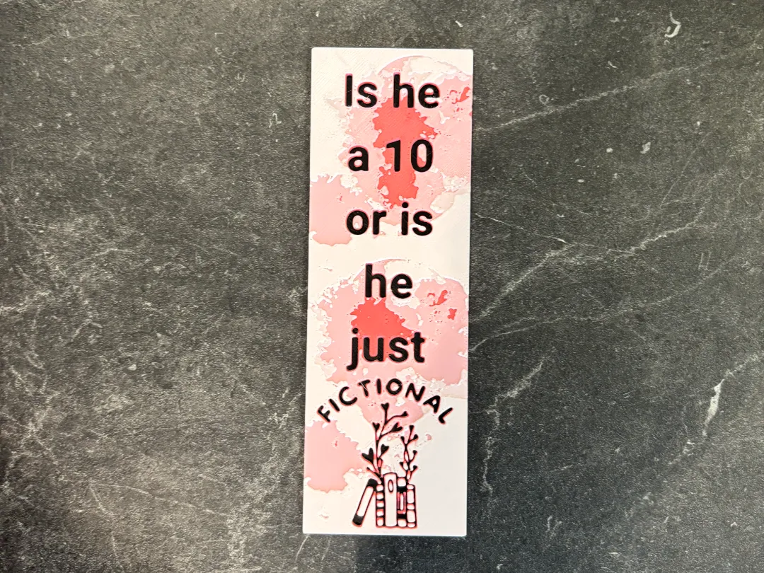 He's a 10 or fictional hueforge bookmark